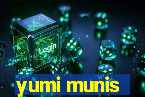 yumi munis
